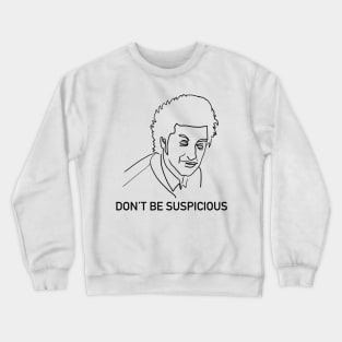 Don't Be Suspicious / Tik Tok Crewneck Sweatshirt